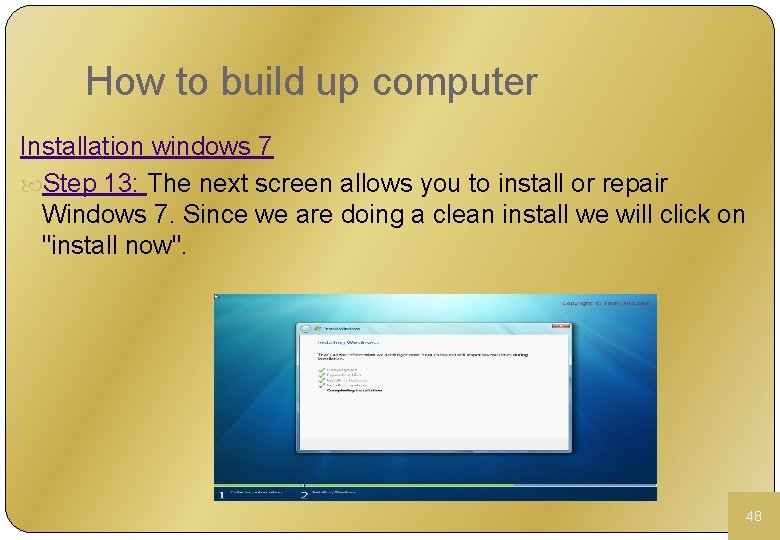 How to build up computer Installation windows 7 Step 13: The next screen allows