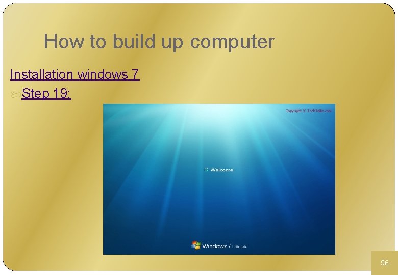 How to build up computer Installation windows 7 Step 19: 56 