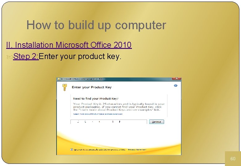 How to build up computer II. Installation Microsoft Office 2010 Step 2: Enter your