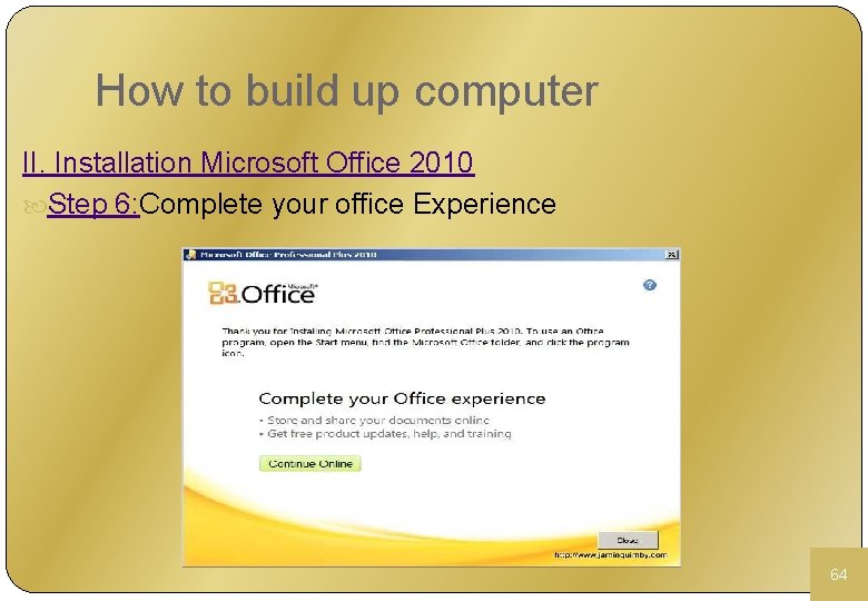 How to build up computer II. Installation Microsoft Office 2010 Step 6: Complete your