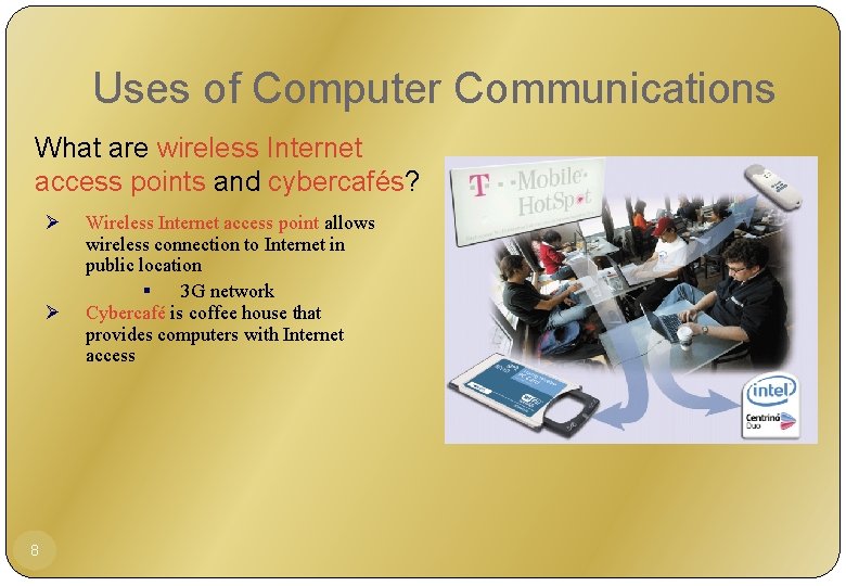 Uses of Computer Communications What are wireless Internet access points and cybercafés? Ø Ø