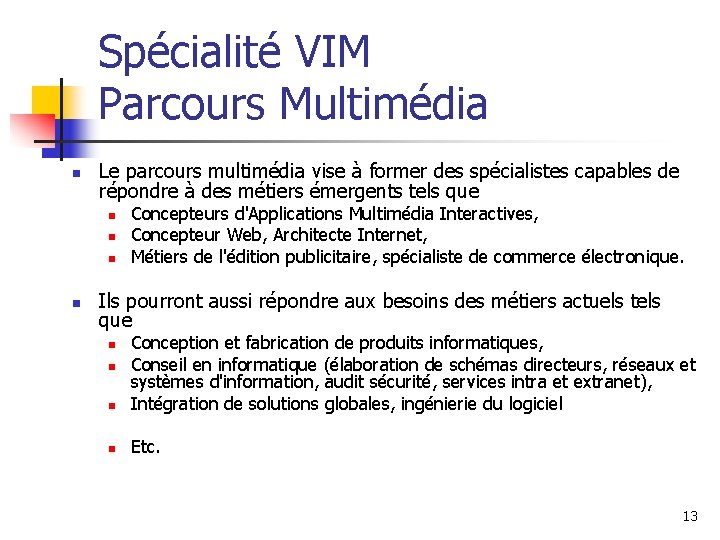 Spécialité VIM Parcours Multimédia n Le parcours multimédia vise à former des spécialistes capables Spécialité VIM Parcours Multimédia n Le parcours multimédia vise à former des spécialistes capables