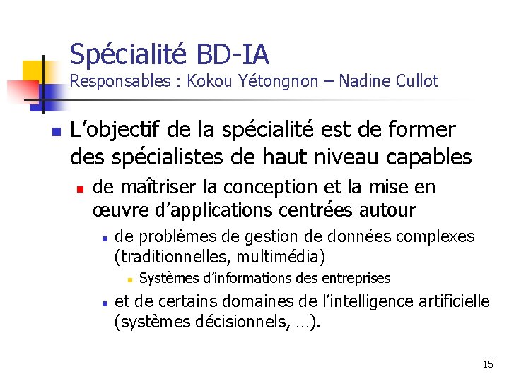 Spécialité BD-IA Responsables : Kokou Yétongnon – Nadine Cullot n L’objectif de la spécialité Spécialité BD-IA Responsables : Kokou Yétongnon – Nadine Cullot n L’objectif de la spécialité