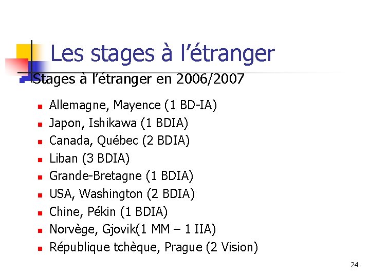 Les stages à l’étranger n Stages à l’étranger en 2006/2007 n n n n Les stages à l’étranger n Stages à l’étranger en 2006/2007 n n n n