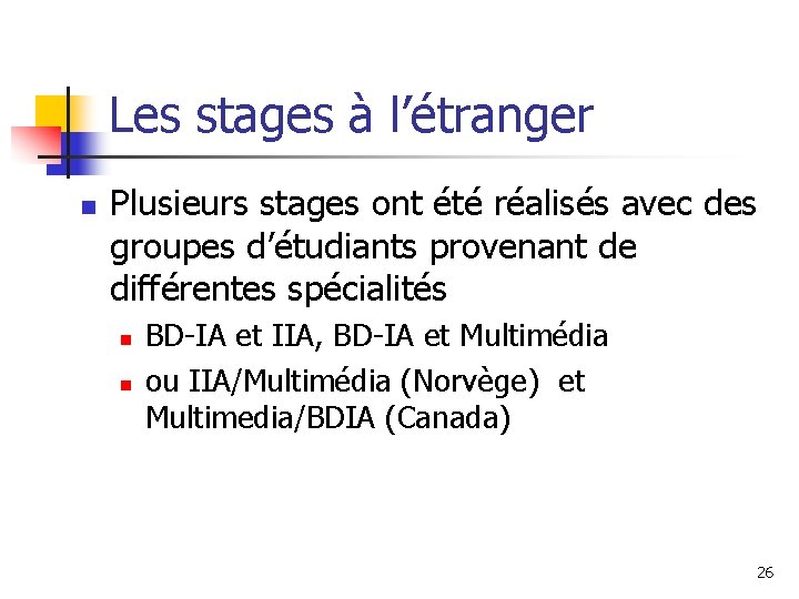 Les stages à l’étranger n Plusieurs stages ont été réalisés avec des groupes d’étudiants Les stages à l’étranger n Plusieurs stages ont été réalisés avec des groupes d’étudiants