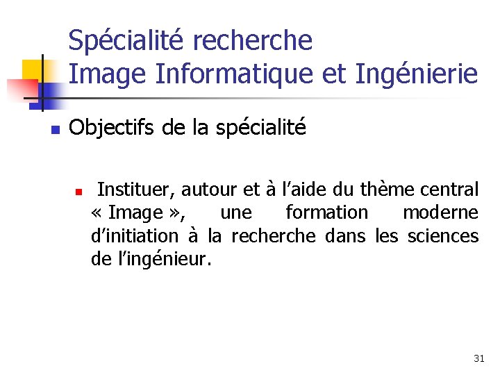 Spécialité recherche Image Informatique et Ingénierie n Objectifs de la spécialité n Instituer, autour Spécialité recherche Image Informatique et Ingénierie n Objectifs de la spécialité n Instituer, autour