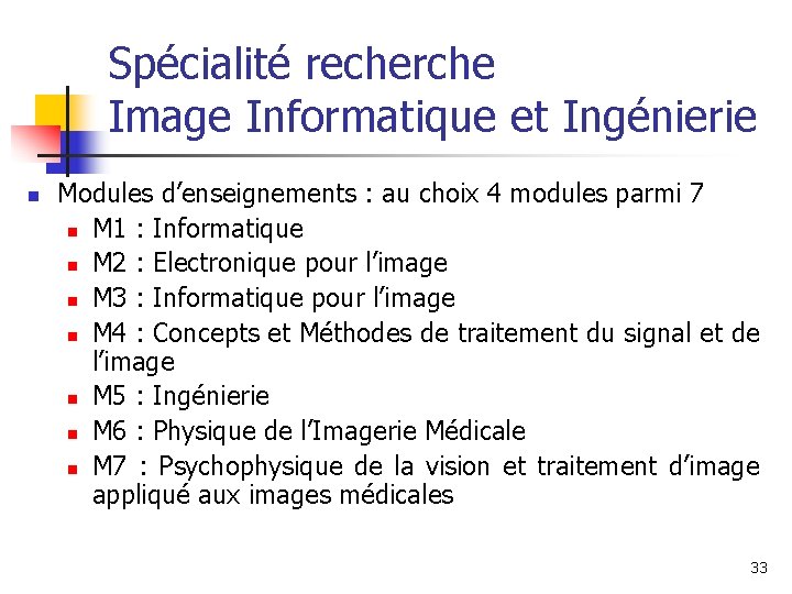 Spécialité recherche Image Informatique et Ingénierie n Modules d’enseignements : au choix 4 modules Spécialité recherche Image Informatique et Ingénierie n Modules d’enseignements : au choix 4 modules