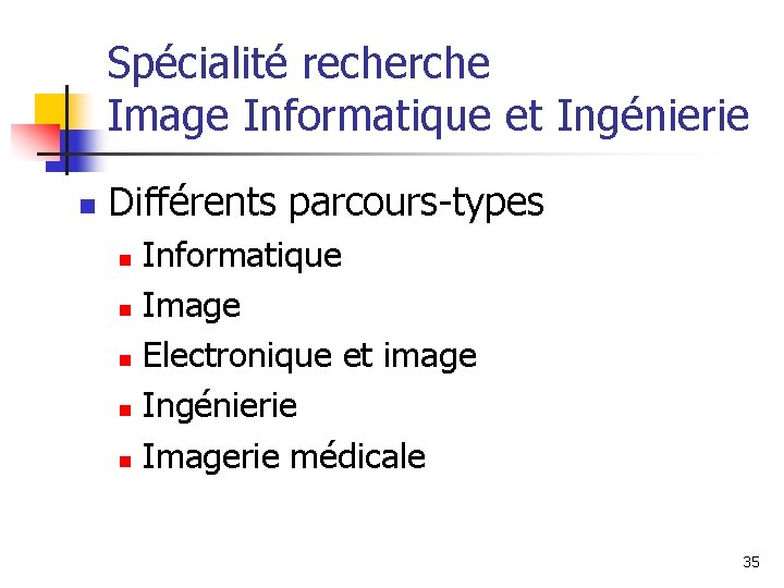 Spécialité recherche Image Informatique et Ingénierie n Différents parcours-types Informatique n Image n Electronique Spécialité recherche Image Informatique et Ingénierie n Différents parcours-types Informatique n Image n Electronique