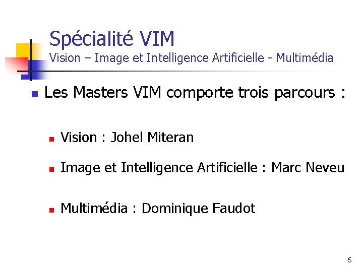 Spécialité VIM Vision – Image et Intelligence Artificielle - Multimédia n Les Masters VIM Spécialité VIM Vision – Image et Intelligence Artificielle - Multimédia n Les Masters VIM
