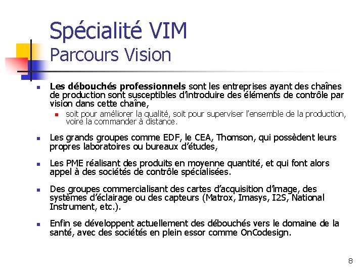 Spécialité VIM Parcours Vision n Les débouchés professionnels sont les entreprises ayant des chaînes Spécialité VIM Parcours Vision n Les débouchés professionnels sont les entreprises ayant des chaînes