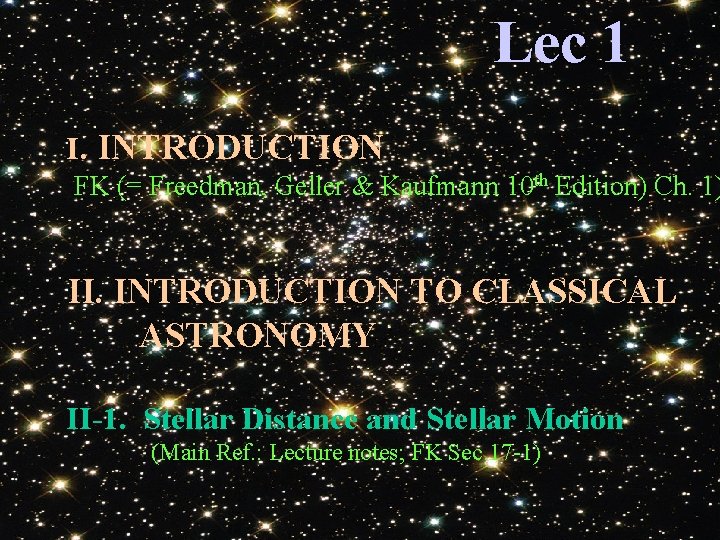 Lec 1 I. INTRODUCTION FK (= Freedman, Geller & Kaufmann 10 th Edition) Ch.