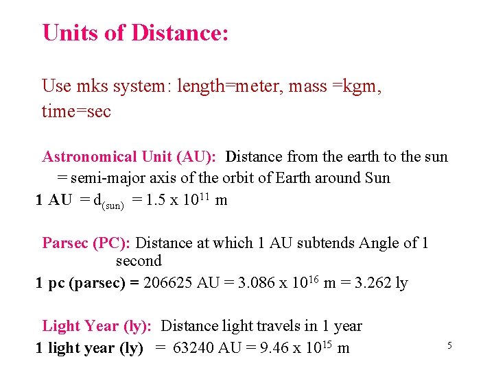 Units of Distance: Use mks system: length=meter, mass =kgm, time=sec Astronomical Unit (AU): Distance