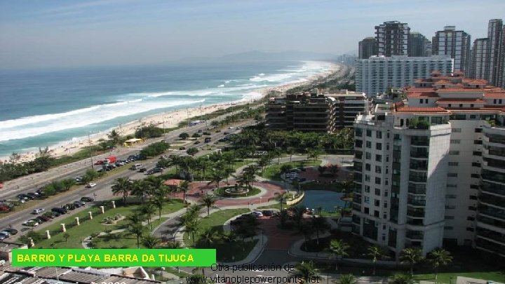 BARRIO Y PLAYA BARRA DA TIJUCA Otra publicación de www. vitanoblepowerpoints. net 
