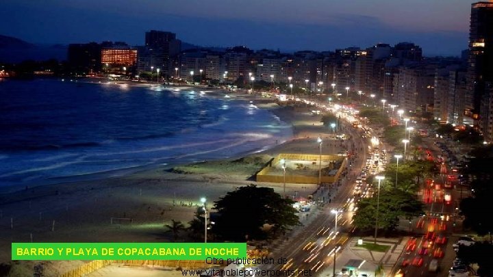 BARRIO Y PLAYA DE COPACABANA DE NOCHE Otra publicación de www. vitanoblepowerpoints. net 