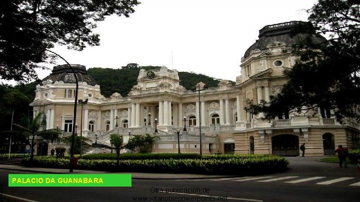 PALACIO DA GUANABARA Otra publicación de www. vitanoblepowerpoints. net 