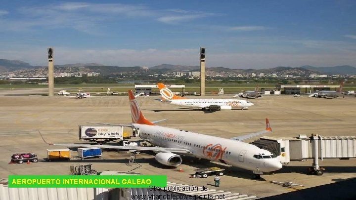 AEROPUERTO INTERNACIONAL GALEAO Otra publicación de www. vitanoblepowerpoints. net 