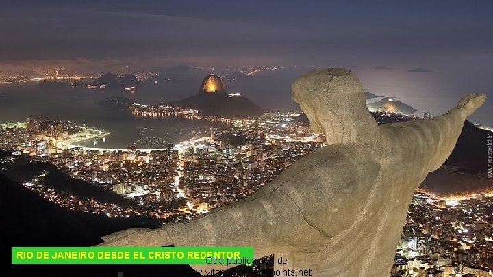 RIO DE JANEIRO DESDE EL CRISTO REDENTOR Otra publicación de www. vitanoblepowerpoints. net 