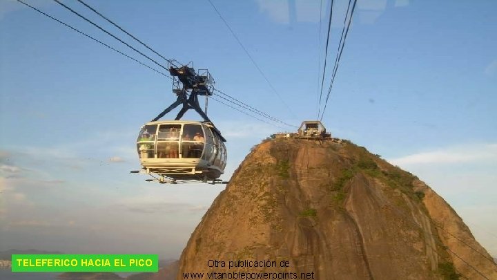 TELEFERICO HACIA EL PICO Otra publicación de www. vitanoblepowerpoints. net 