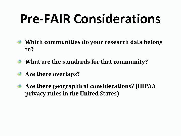 Pre-FAIR Considerations Which communities do your research data belong to? What are the standards