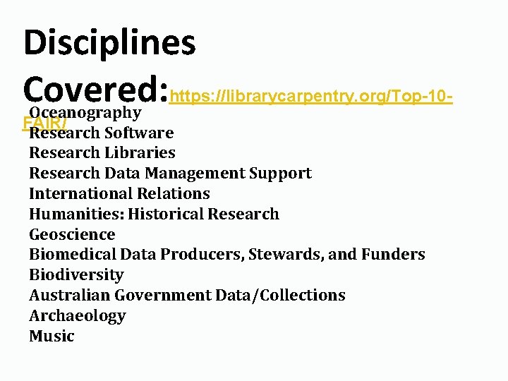 Disciplines Covered: https: //librarycarpentry. org/Top-10 Oceanography FAIR/ Research Software Research Libraries Research Data Management