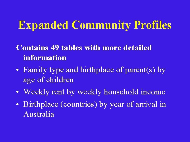 Expanded Community Profiles Contains 49 tables with more detailed information • Family type and