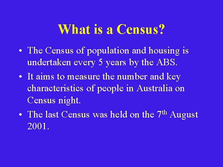 What is a Census? • The Census of population and housing is undertaken every