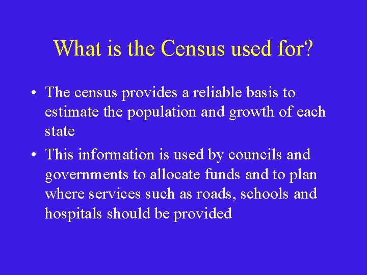 What is the Census used for? • The census provides a reliable basis to