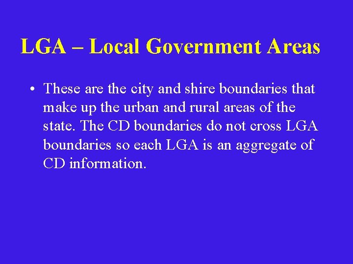 LGA – Local Government Areas • These are the city and shire boundaries that