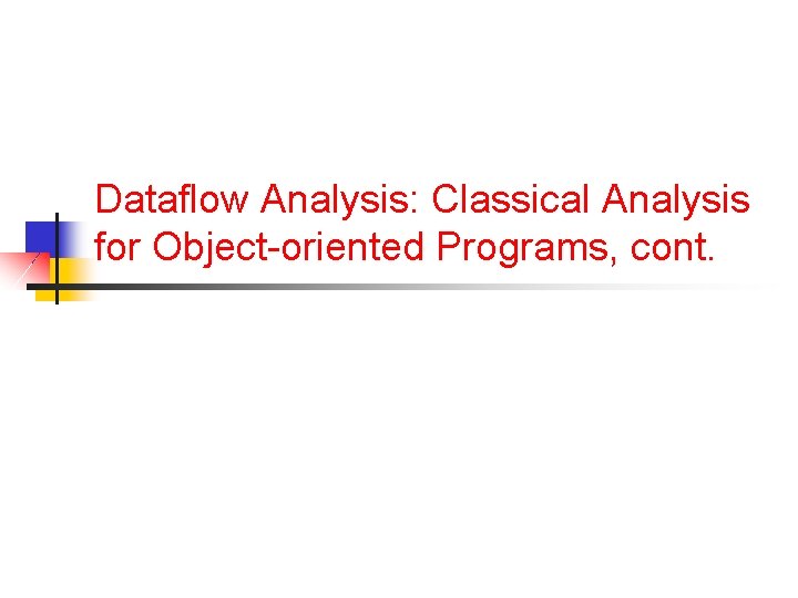Dataflow Analysis: Classical Analysis for Object-oriented Programs, cont. 