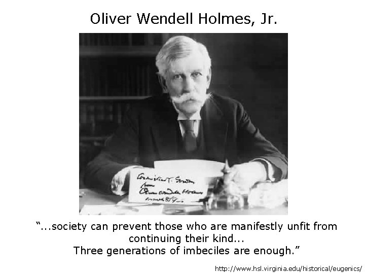 Oliver Wendell Holmes, Jr. “. . . society can prevent those who are manifestly