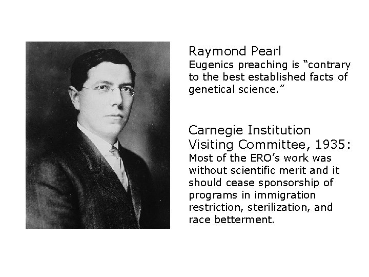 Raymond Pearl Eugenics preaching is “contrary to the best established facts of genetical science.