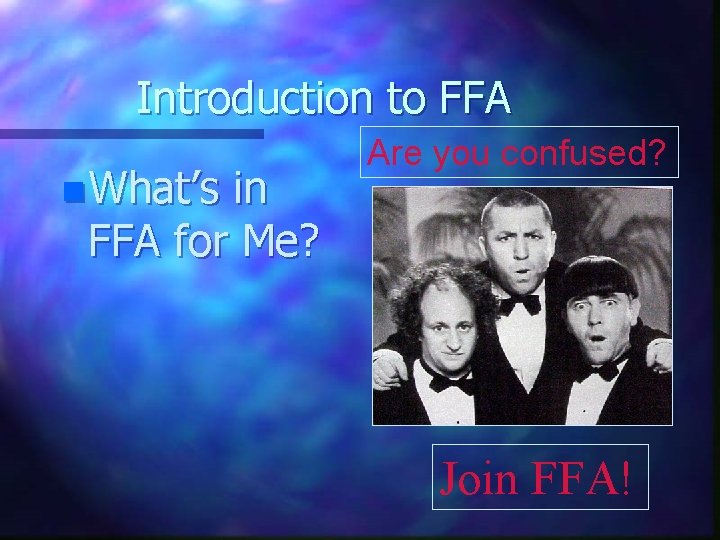 Introduction to FFA n What’s in FFA for Me? Are you confused? Join FFA!