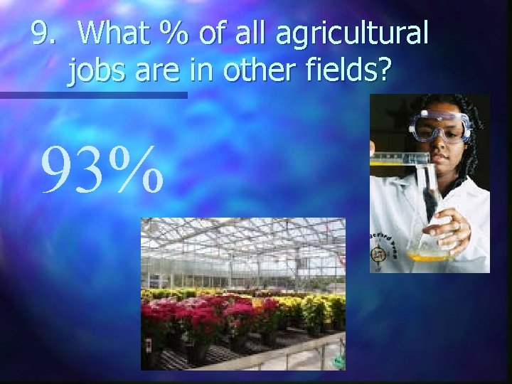 9. What % of all agricultural jobs are in other fields? 93% 