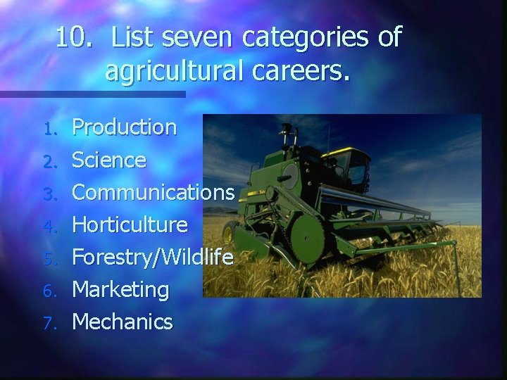 10. List seven categories of agricultural careers. 1. 2. 3. 4. 5. 6. 7.