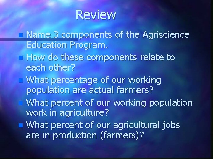 Review Name 3 components of the Agriscience Education Program. n How do these components