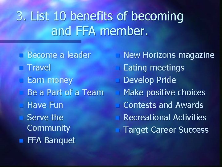 3. List 10 benefits of becoming and FFA member. n n n n Become