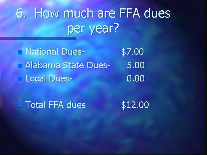 6. How much are FFA dues per year? National Duesn Alabama State Duesn Local