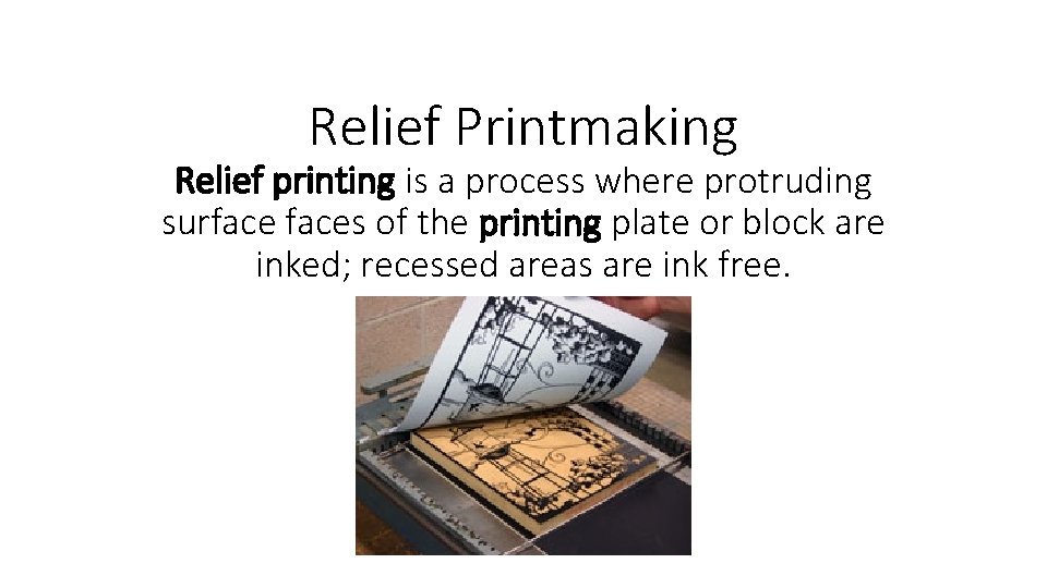 Relief Printmaking Relief printing is a process where protruding surfaces of the printing plate Relief Printmaking Relief printing is a process where protruding surfaces of the printing plate