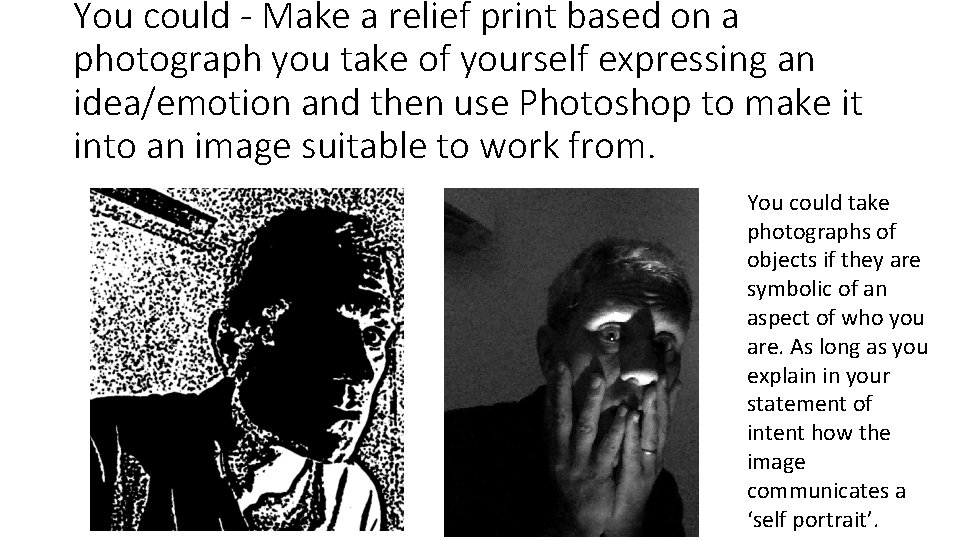You could - Make a relief print based on a photograph you take of You could - Make a relief print based on a photograph you take of
