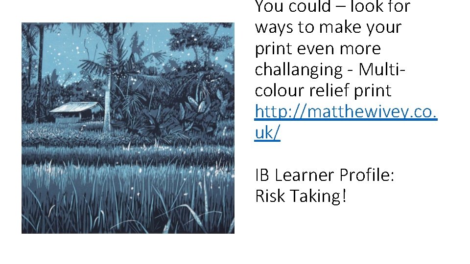 You could – look for ways to make your print even more challanging - You could – look for ways to make your print even more challanging -