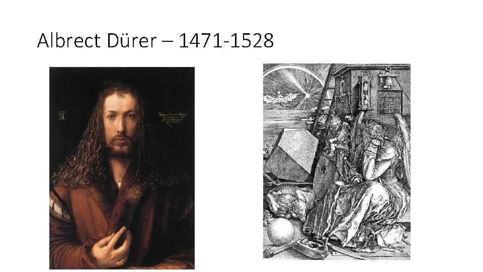 Albrect Dürer – 1471 -1528 Albrect Dürer – 1471 -1528