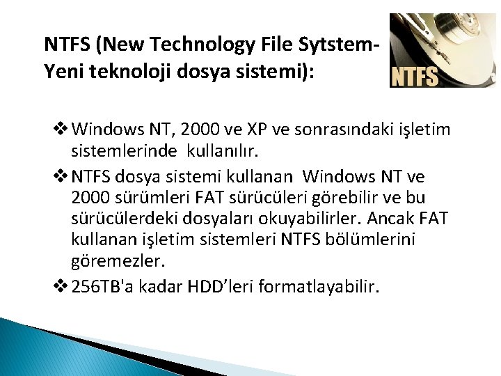 NTFS (New Technology File Sytstem. Yeni teknoloji dosya sistemi): v Windows NT, 2000 ve