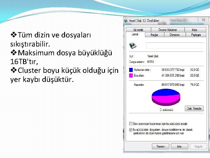 v. Tüm dizin ve dosyaları sıkıştırabilir. v. Maksimum dosya büyüklüğü 16 TB'tır, v. Cluster