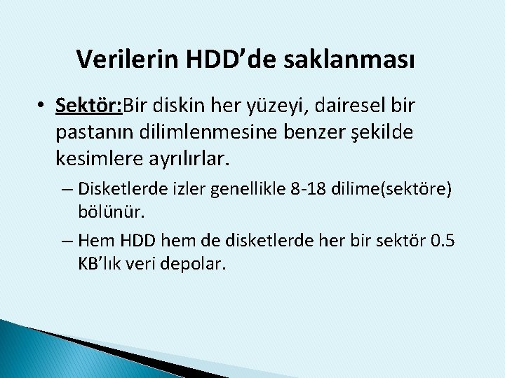 Verilerin HDD’de saklanması • Sektör: Bir diskin her yüzeyi, dairesel bir pastanın dilimlenmesine benzer