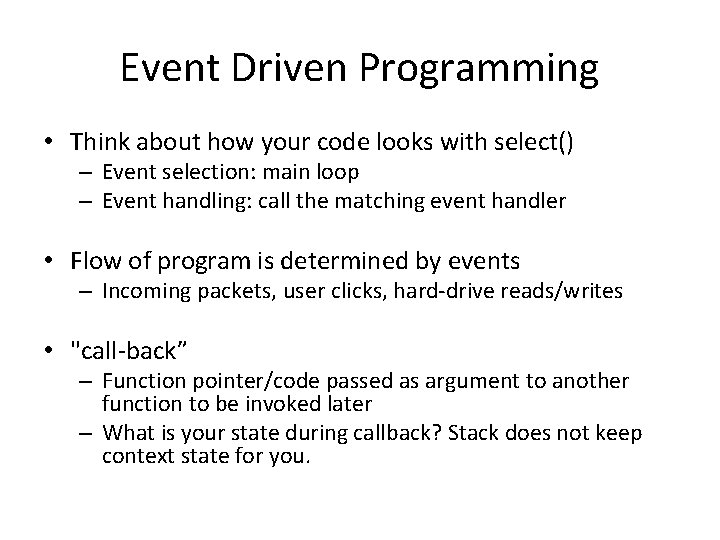 Event Driven Programming • Think about how your code looks with select() – Event