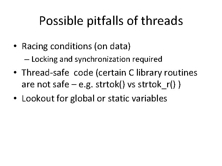 Possible pitfalls of threads • Racing conditions (on data) – Locking and synchronization required