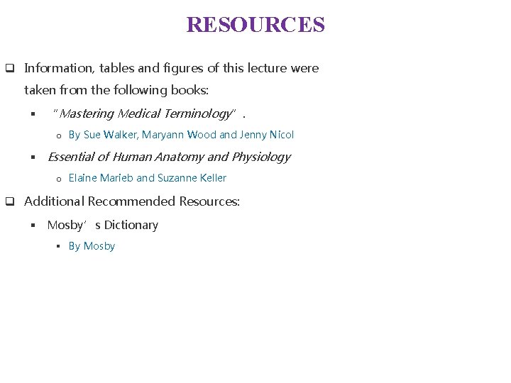 RESOURCES q Information, tables and figures of this lecture were taken from the following