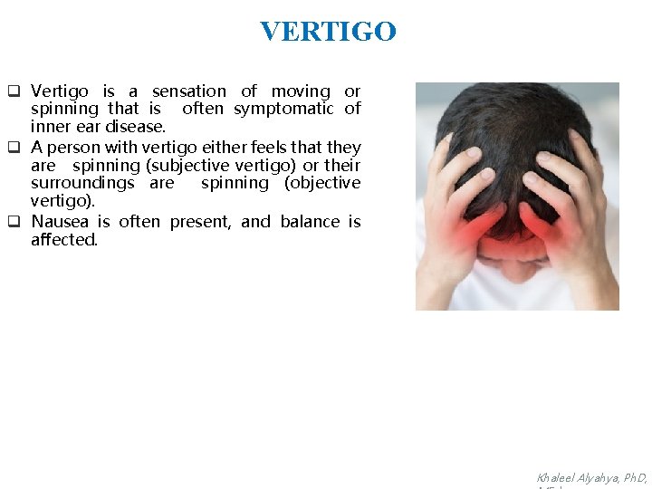 VERTIGO q Vertigo is a sensation of moving or spinning that is often symptomatic