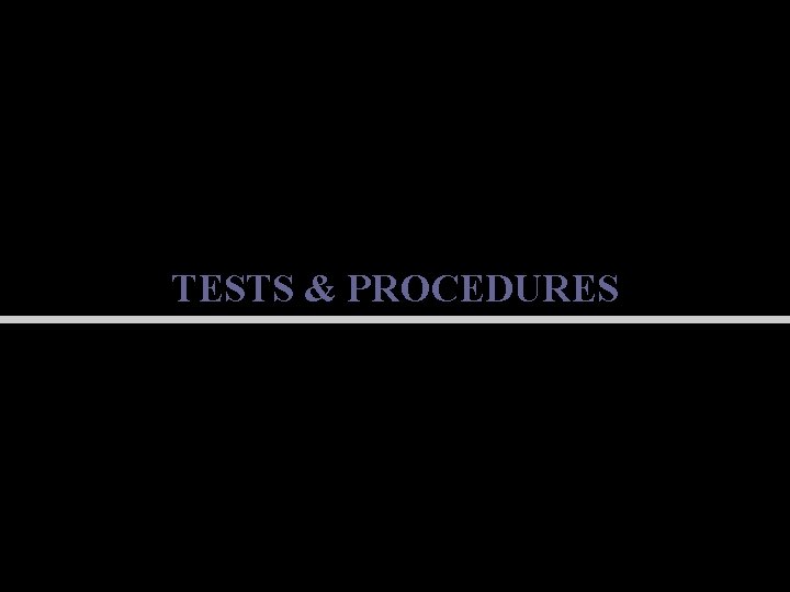 TESTS & PROCEDURES 