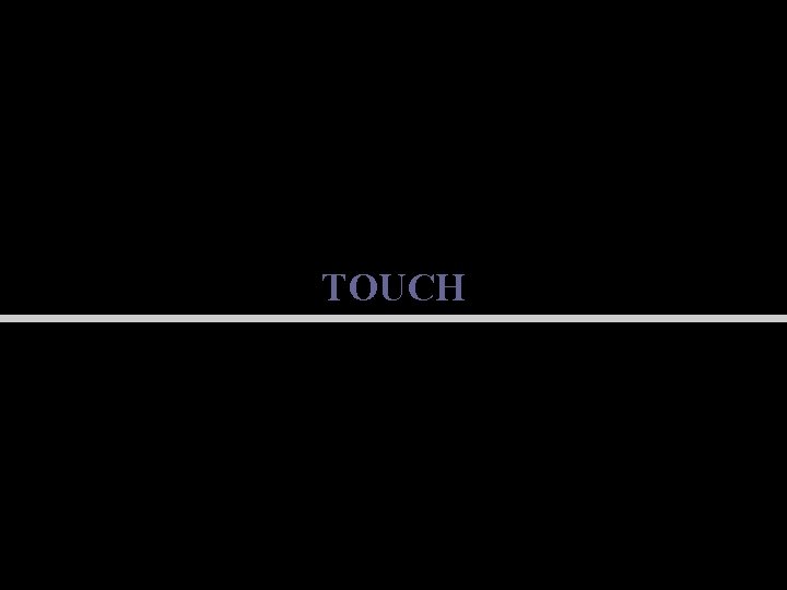 TOUCH 